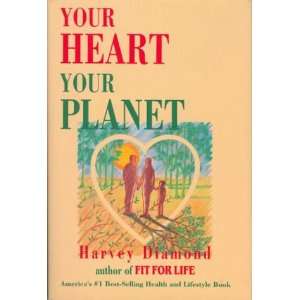    Your heart, your planet (9780937611951) Harvey Diamond Books