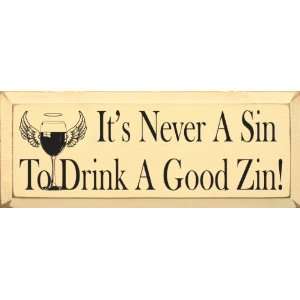  Its never a sin to drink a good zin! Wooden Sign: Home 