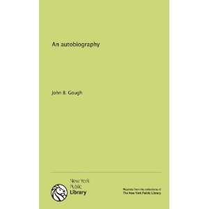  An autobiography (9781131143415) John B. Gough Books
