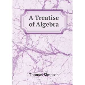  A Treatise of Algebra Thomas Simpson Books