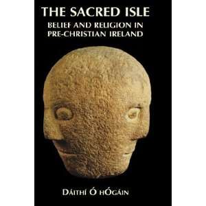  The Sacred Isle Pre Christian Religions in Ireland 