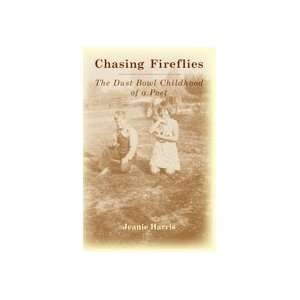  Chasing Fireflies; The Dust Bowl Childhood of a Poet 