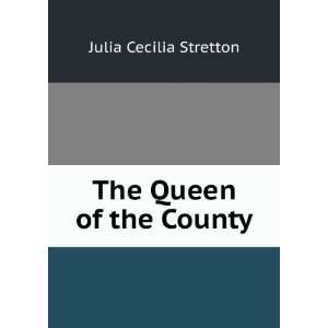  The Queen of the County Julia Cecilia Stretton Books
