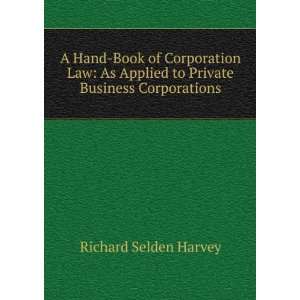  A Hand Book of Corporation Law As Applied to Private 