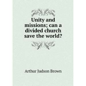  Unity and missions; can a divided church save the world 