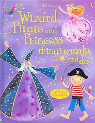 Wizard, Pirate And Princess Things to Make And Do, Combined Volume 