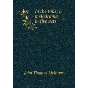  In the toils; a melodrama in five acts: John Thomas 