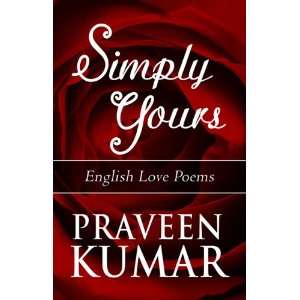   Simply Yours: English Love Poems (9781448985616): Praveen Kumar: Books