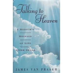  Talking to Heaven, a Mediums Message of Life After Death 