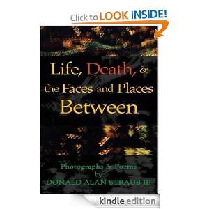 Life, Death, & the Faces and Places Between: Donald Alan Straub III 