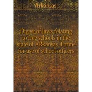 com Digest of laws relating to free schools in the state of ARkansas 