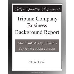 Tribune Company Business Background Report ChoiceLevel Books  