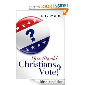 How Should Christians Vote? Tony Evans  Kindle Store
