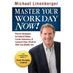 Master Your Workday Now!: Proven Strategies to Control Chaos, Create 