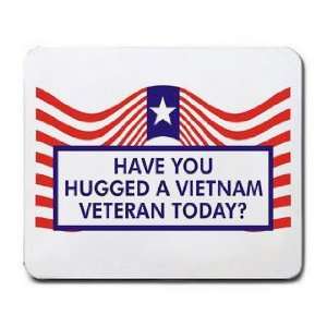    HAVE YOU HUGGED A VIETNAM VETERAN TODAY? Mousepad