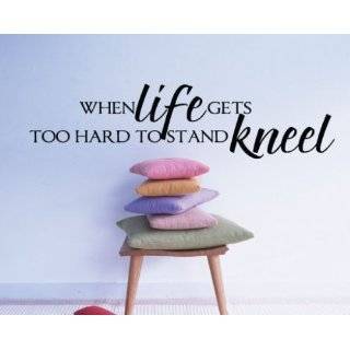  When life gets too hard to stand kneel.Religion Wall Quotes 