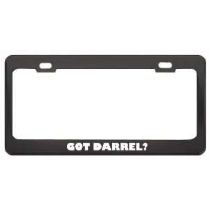 Got Darrel? Girl Name Black Metal License Plate Frame Holder Border 