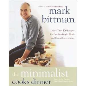  The Minimalist Cooks Dinner More Than 100 Recipes for Fast 
