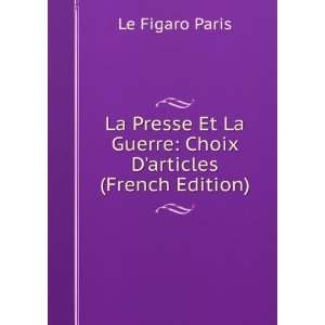   La Guerre Choix Darticles (French Edition) Le Figaro Paris Books