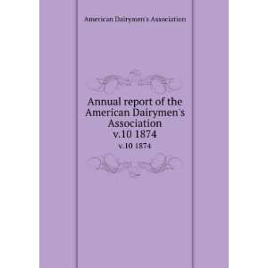   American Dairymens Association. v.10 1874 American Dairymens