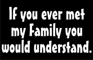 If you ever met my Family T Shirt S 5XL geek humor  