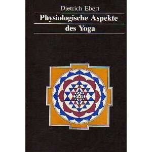 Physiologische Aspekte des Yoga  Dietrich Ebert Bücher