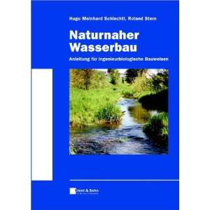 Naturnaher Wasserbau Anleitung für ingenieurbiologische Bauweisen 