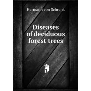  Diseases of deciduous forest trees Hermann von Schrenk 
