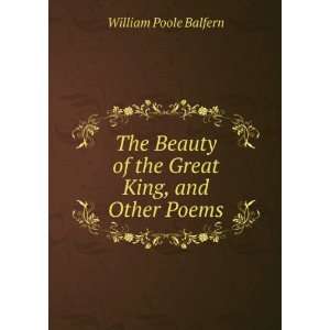   of the Great King, and Other Poems William Poole Balfern Books