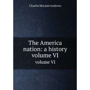   America nation a history. volume VI Charles McLean Andrews Books