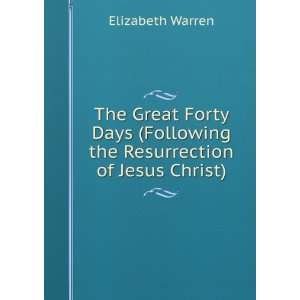   Following the Resurrection of Jesus Christ). Elizabeth Warren Books