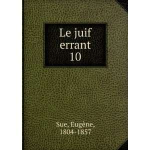  Le juif errant. 10 EugÃ¨ne, 1804 1857 Sue Books