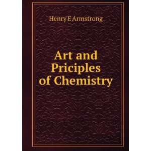  Art and Priciples of Chemistry Henry E Armstrong Books
