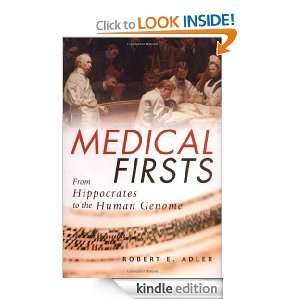 Medical Firsts From Hippocrates to the Human Genome Robert E. Adler 