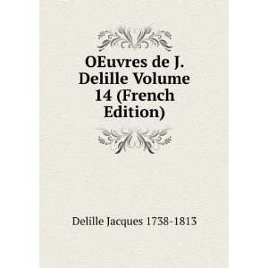   Delille Volume 14 (French Edition) Delille Jacques 1738 1813 Books