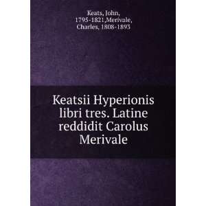   libri tres. Latine reddidit Carolus Merivale Keats John Books