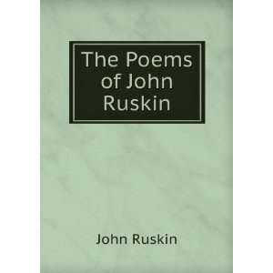  The Poems of John Ruskin John Ruskin Books