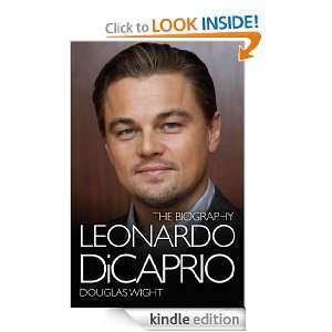 Leonardo DiCaprio   The Biography Douglas Wight  Kindle 