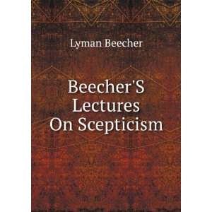  BeecherS Lectures On Scepticism Lyman Beecher Books