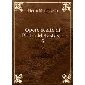    Opere scelte di Pietro Metastasio. 3 Pietro Metastasio Books