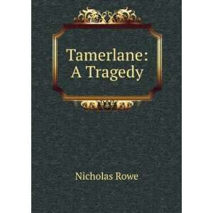  Tamerlane A Tragedy Nicholas Rowe Books