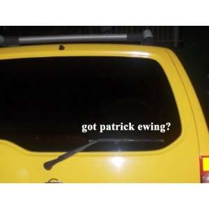  got patrick ewing? Funny decal sticker Brand New 