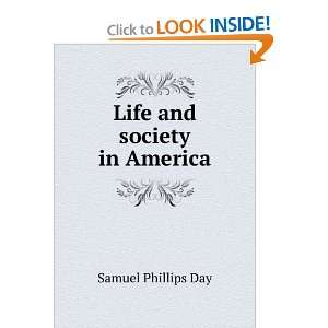Life and society in America Samuel Phillips Day  Books
