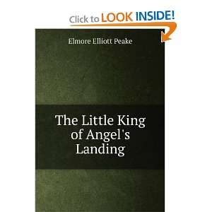  The little king of Angels Landing,: Elmore Elliott Peake 