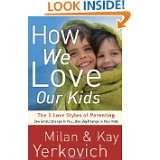 How We Love Our Kids The Five Love Styles of Parenting by Milan 