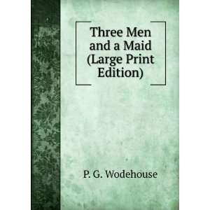  Three Men and a Maid (Large Print Edition) P. G 